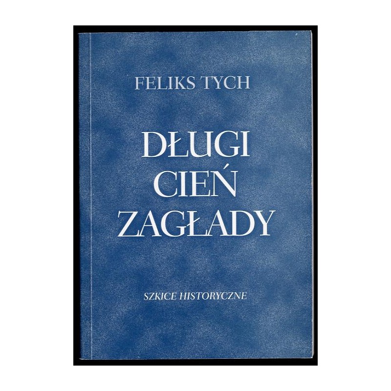 Długi cień zagłady. Szkice historyczne