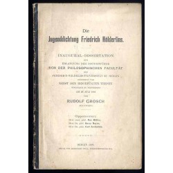 Die Jugenddichtung Friedrich Hölderlins. Inaugural-Dissertation zur Erlangung der Doktorwürde von der Philosophischen Facultät d