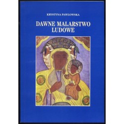 Dawne malarstwo ludowe w zbiorach Muzeum Ziemi Kujawskiej i Dobrzyńskiej we Włocławku. Katalog