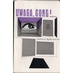 Uwaga, gong!... Opowieść - pamiętnik o teatrach krakowskich 1937-1948