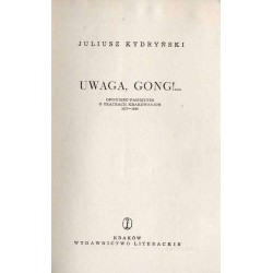 Uwaga, gong!... Opowieść - pamiętnik o teatrach krakowskich 1937-1948