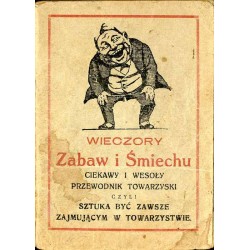 Ciekawy przewodnik towarzyski czyli Sztuka być zawsze zajmującym w towarzystwie. Humor w ilustracjach, gry domowe, sztuki, zabaw