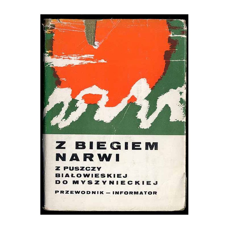 Z biegiem Narwi z Puszczy Białowieskiej do Myszynieckiej. Przewodnik - informator