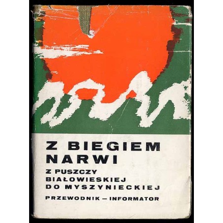 Z biegiem Narwi z Puszczy Białowieskiej do Myszynieckiej. Przewodnik - informator