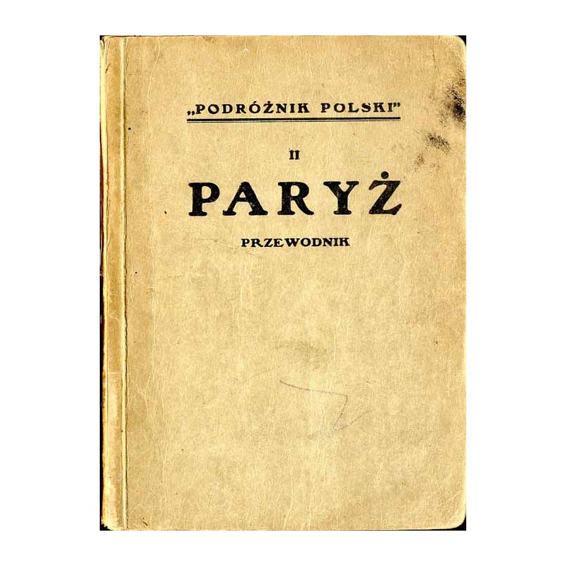 Paryż i okolice. Plan, ilustracje, opisy, zwiedzanie, wskazówki praktyczne