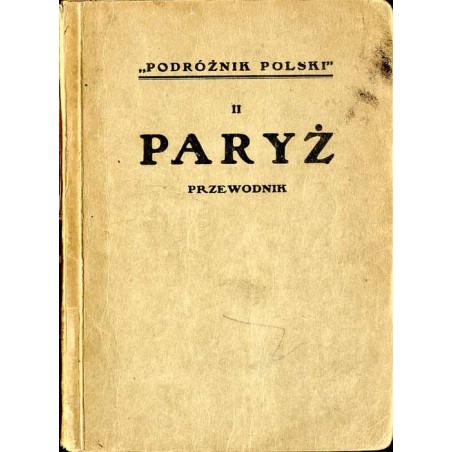Paryż i okolice. Plan, ilustracje, opisy, zwiedzanie, wskazówki praktyczne