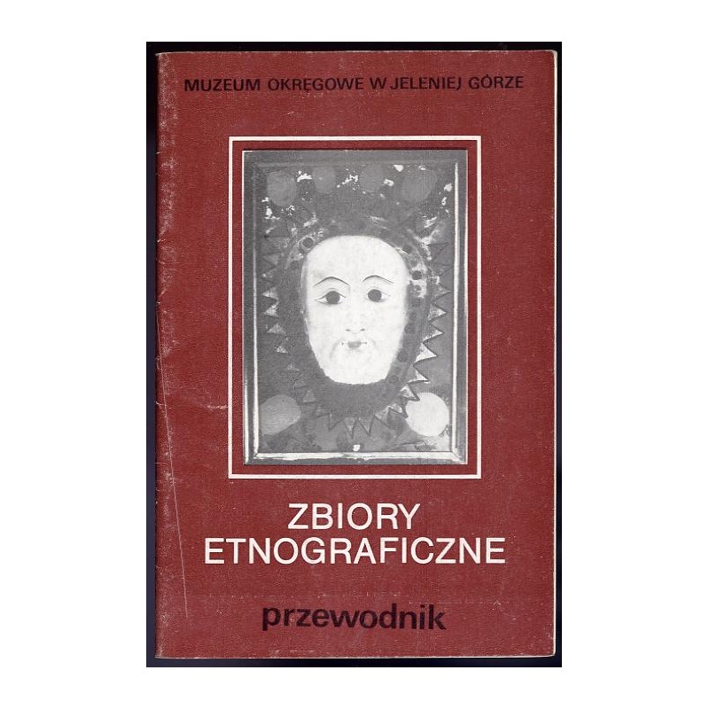 Zbiory etnograficzne. Przewodnik / Muzeum Okręgowe w Jeleniej Górze