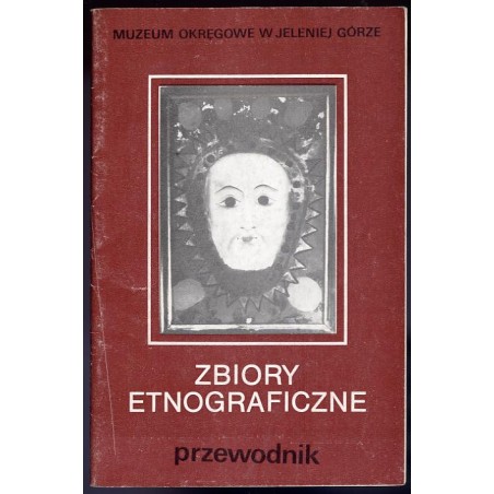 Zbiory etnograficzne. Przewodnik / Muzeum Okręgowe w Jeleniej Górze