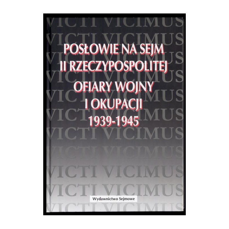 Posłowie na Sejm II Rzeczypospolitej - ofiary wojny i okupacji 1939-1945