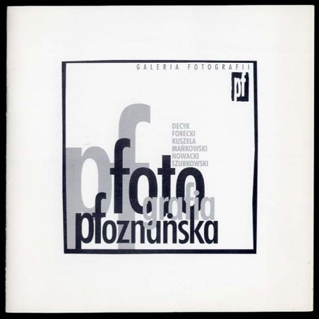 Fotografia poznańska. Galeria Fotografii "pf". Decyk, Forecki, Kuszela, Mańkowski, Nowacki, Szurkowski. Ekspozycja - marzec 2003