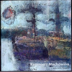 Kazimierz Machowina. Malarstwo, rysunek