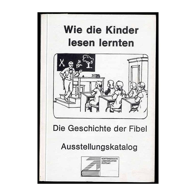 Wie die Kinder lesen lernten. Die Geschichte der Fibel. Katalog