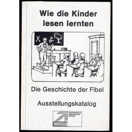 Wie die Kinder lesen lernten. Die Geschichte der Fibel. Katalog