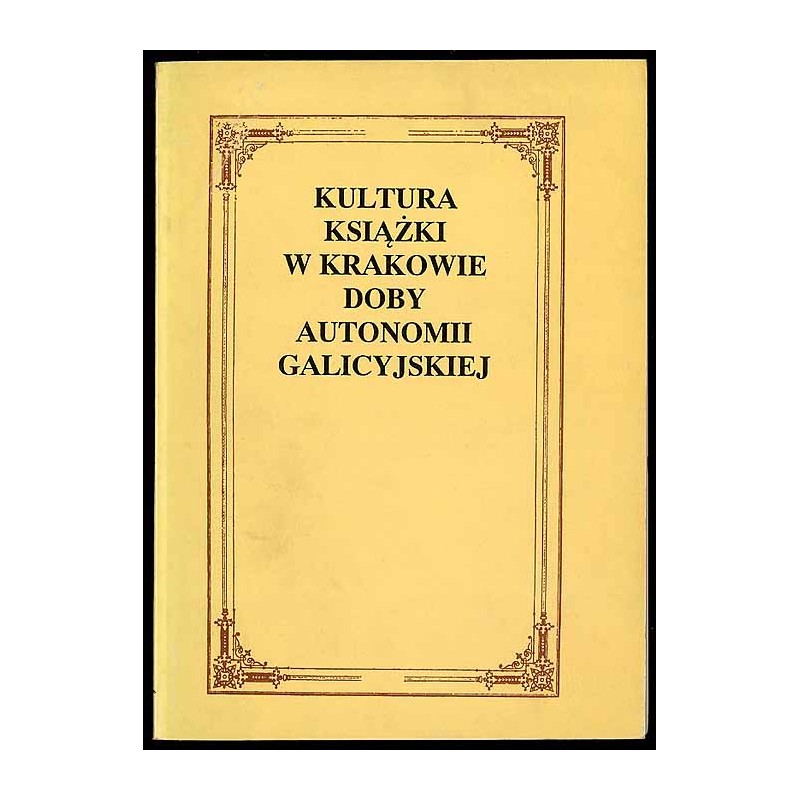 Kultura książki w Krakowie doby autonomii galicyjskiej