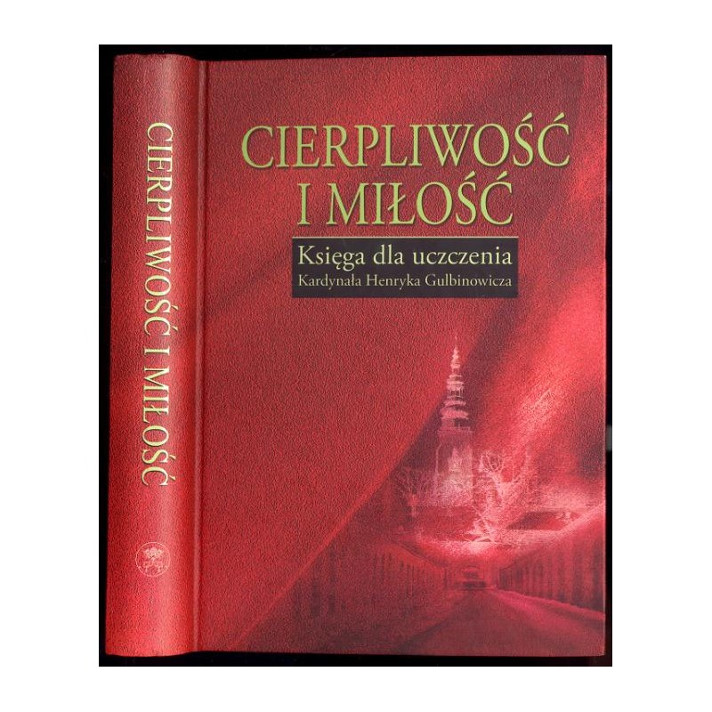 Cierpliwość i miłość. Księga dla uczczenia kardynała Henryka Gulbinowicza
