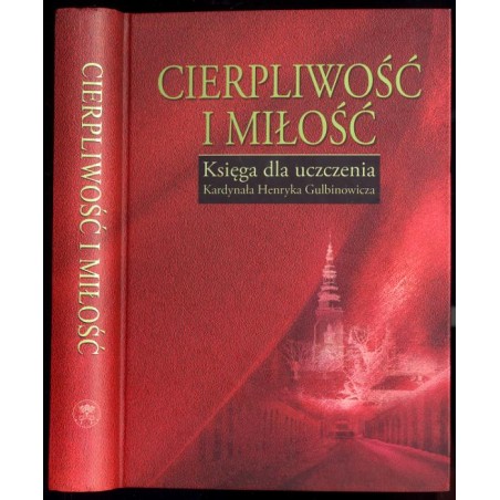 Cierpliwość i miłość. Księga dla uczczenia kardynała Henryka Gulbinowicza