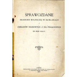 Sprawozdanie Akademii Rolniczej w Dublanach i Zakładów Naukowych z nią połączonych za lata 1916/17