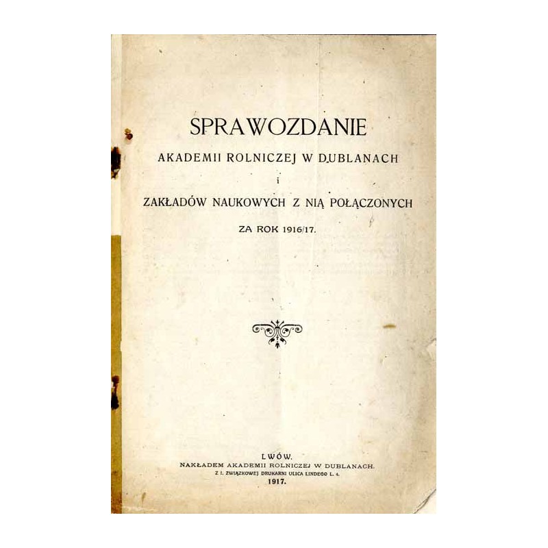 Sprawozdanie Akademii Rolniczej w Dublanach i Zakładów Naukowych z nią połączonych za lata 1916/17