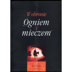 W obronie "Ogniem i mieczem". Polemiki z Olgierdem Górką. Wybór tekstów