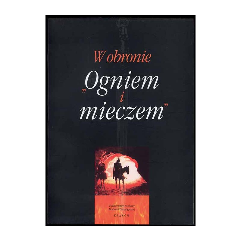 W obronie "Ogniem i mieczem". Polemiki z Olgierdem Górką. Wybór tekstów