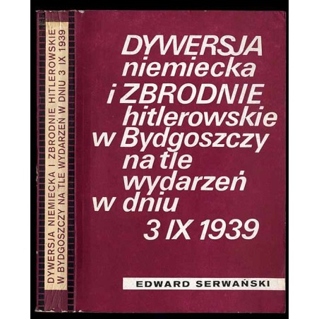 Dywersja niemiecka i zbrodnie hitlerowskie w Bydgoszczy na tle wydarzeń w dniu 3 IX 1939