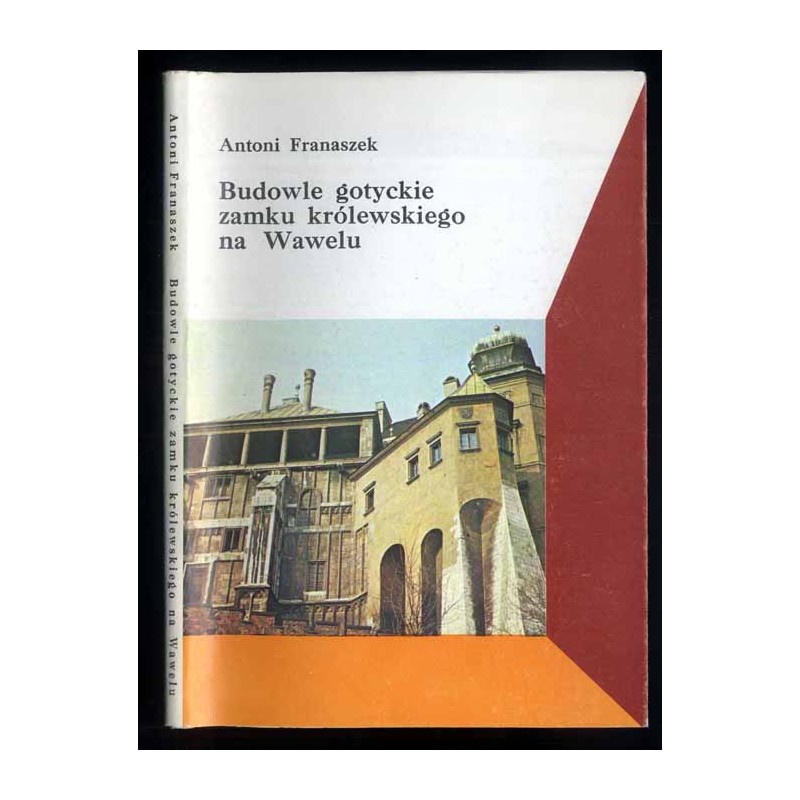 Budowle gotyckie Zamku Królewskiego na Wawelu. Na tle dziejów w czasach nowożytnych