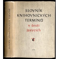 Slovník knihovnických terminů v šesti jazycích: česky - rusky - polsky - anglicky - francouzsky. Slovar' bibliotečnyh terminov n