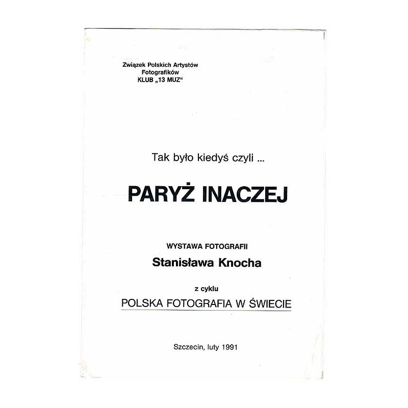 Tak było kiedyś czyli... Paryż inaczej. Wystawa Fotografii Stanisława Knocha z cyklu Polska Fotografia na Świecie. Szczecin, lut