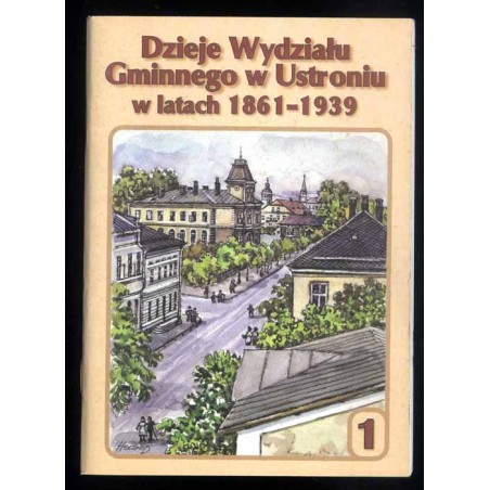Dzieje Wydziału Gminnego w Ustroniu w latach 1861-1939. [1]