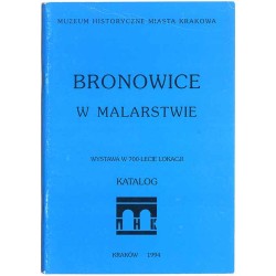 Bronowice w malarstwie. Wystawa w 700-lecie lokacji. Katalog