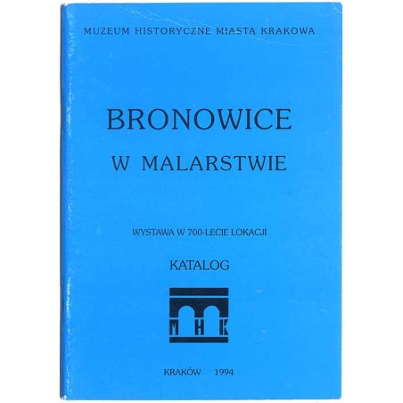 Bronowice w malarstwie. Wystawa w 700-lecie lokacji. Katalog