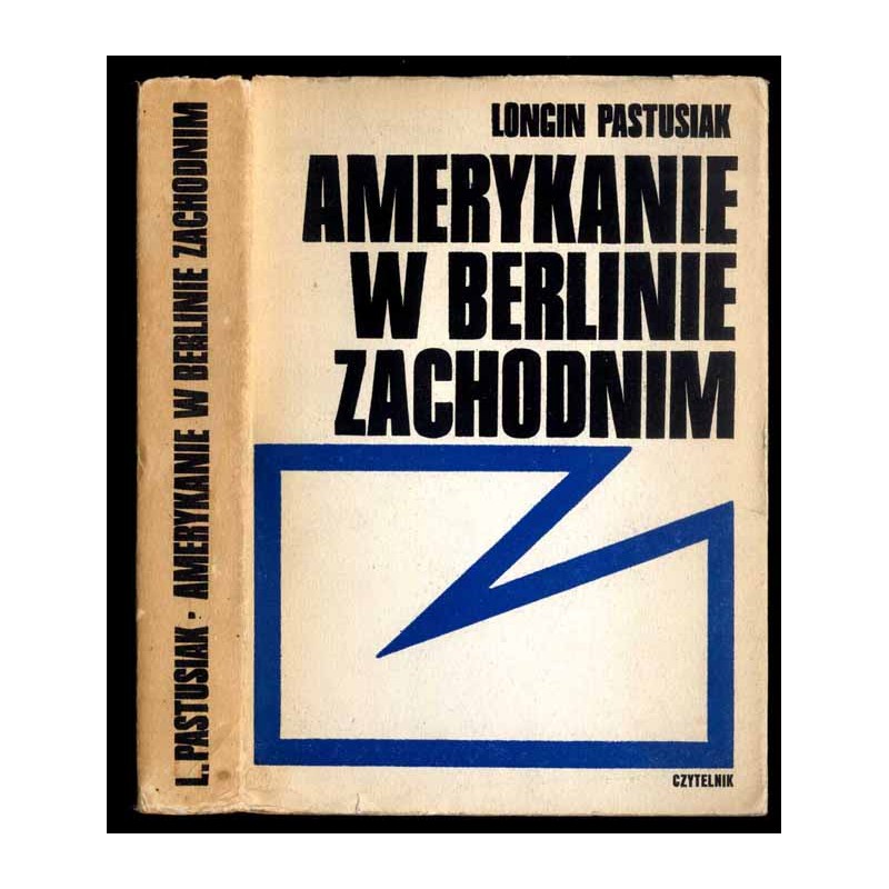 Amerykanie w Berlinie Zachodnim. Polityka stanów Zjednoczonych wobec Berlina Zachodniego