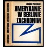 Amerykanie w Berlinie Zachodnim. Polityka stanów Zjednoczonych wobec Berlina Zachodniego