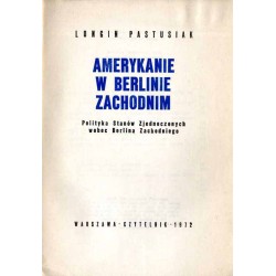 Amerykanie w Berlinie Zachodnim. Polityka stanów Zjednoczonych wobec Berlina Zachodniego