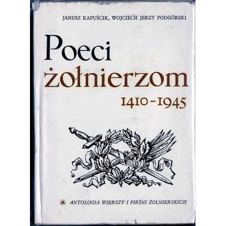 Poeci żołnierzom 1410-1945.  Antologia wierszy i pieśni żołnierskich