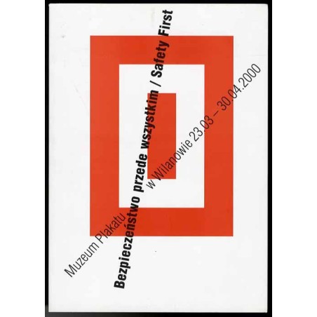 Bezpieczeństwo przede wszystkim. Safety First. Muzeum Plakatu w Wilanowie 23.03.-30.04.2000
