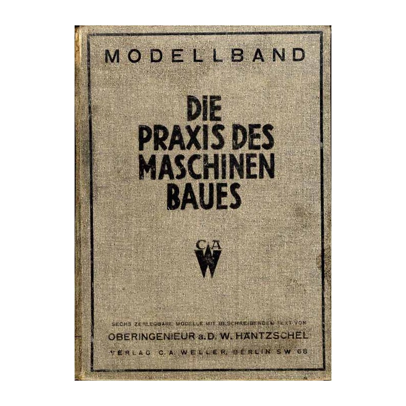 Die Praxis des modernen Maschinenbaues. Modellband. Beschreibung der sechs zerlegbaren Modelle. Modell-Atlas + Texheft (komplet)