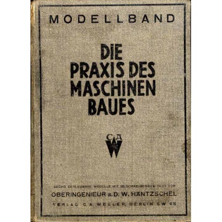 Die Praxis des modernen Maschinenbaues. Modellband. Beschreibung der sechs zerlegbaren Modelle. Modell-Atlas + Texheft (komplet)
