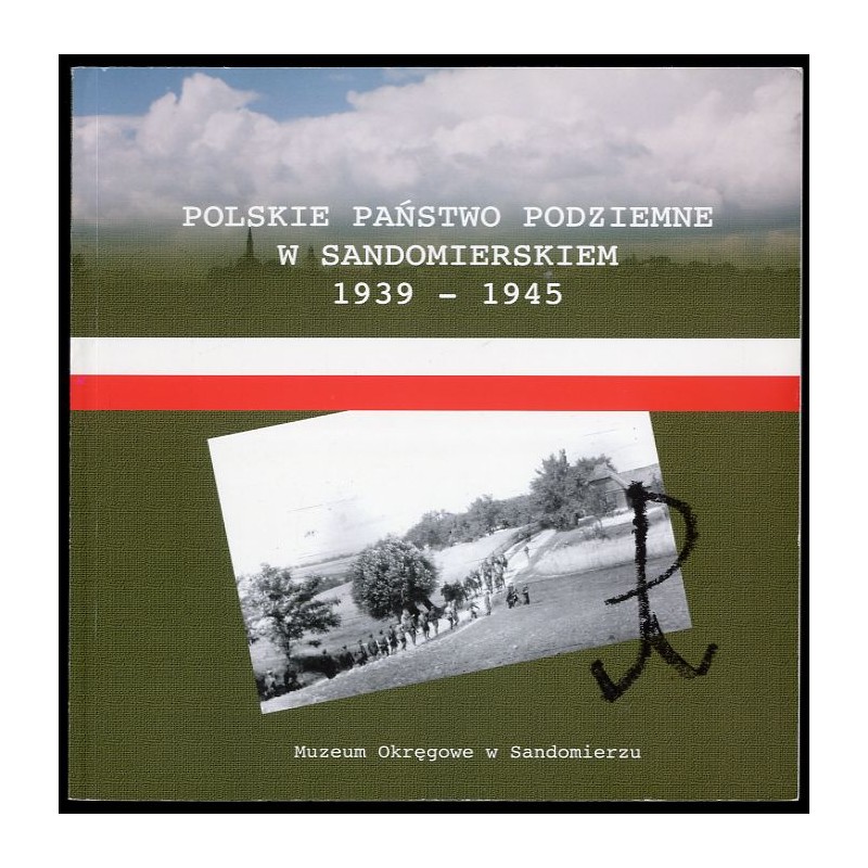 Polskie Państwo Podziemne w Sandomierskiem 1939-1945