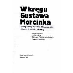 W kręgu Gustawa Morcinka. Rozprawy. Szkice. Przyczynki. Scenariusz filmowy