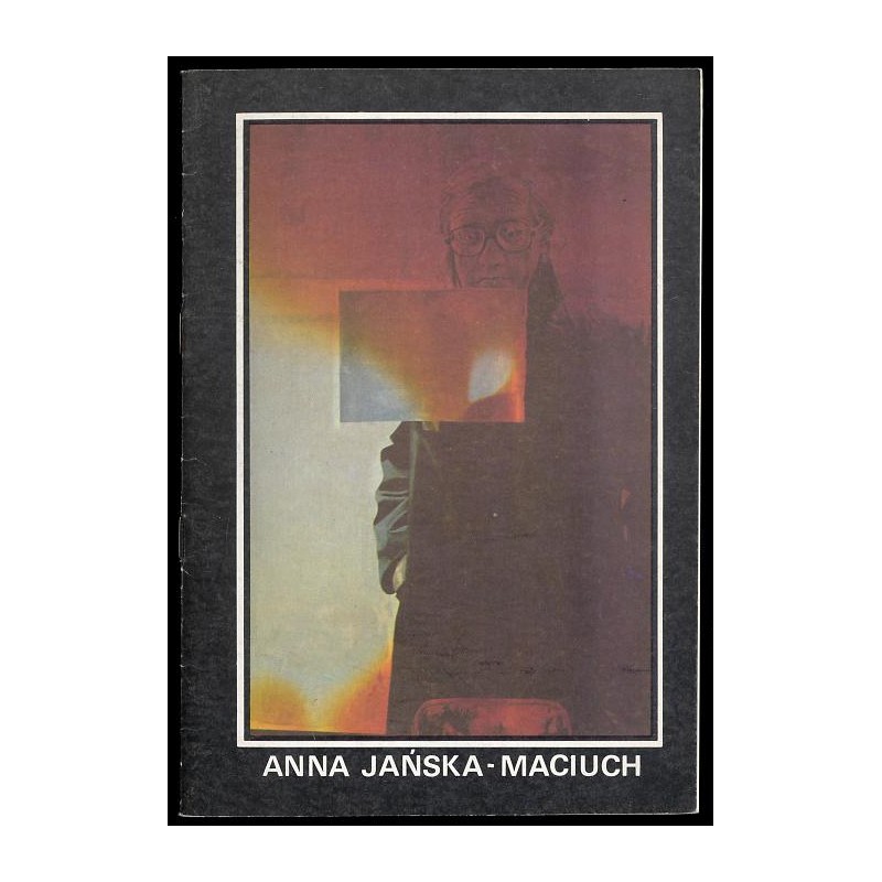 Anna Jańska-Maciuch. Malarstwo. 1989-1990 BWA Opole, Tarnów, Rzeszów, Przemyśl, Krosno, Radom