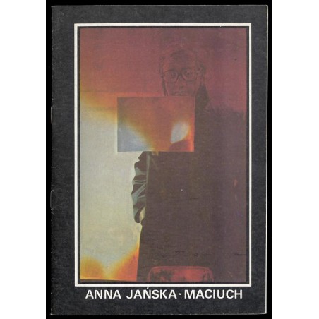 Anna Jańska-Maciuch. Malarstwo. 1989-1990 BWA Opole, Tarnów, Rzeszów, Przemyśl, Krosno, Radom
