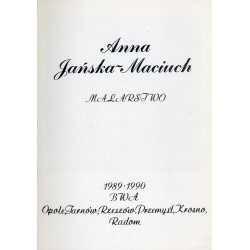 Anna Jańska-Maciuch. Malarstwo. 1989-1990 BWA Opole, Tarnów, Rzeszów, Przemyśl, Krosno, Radom