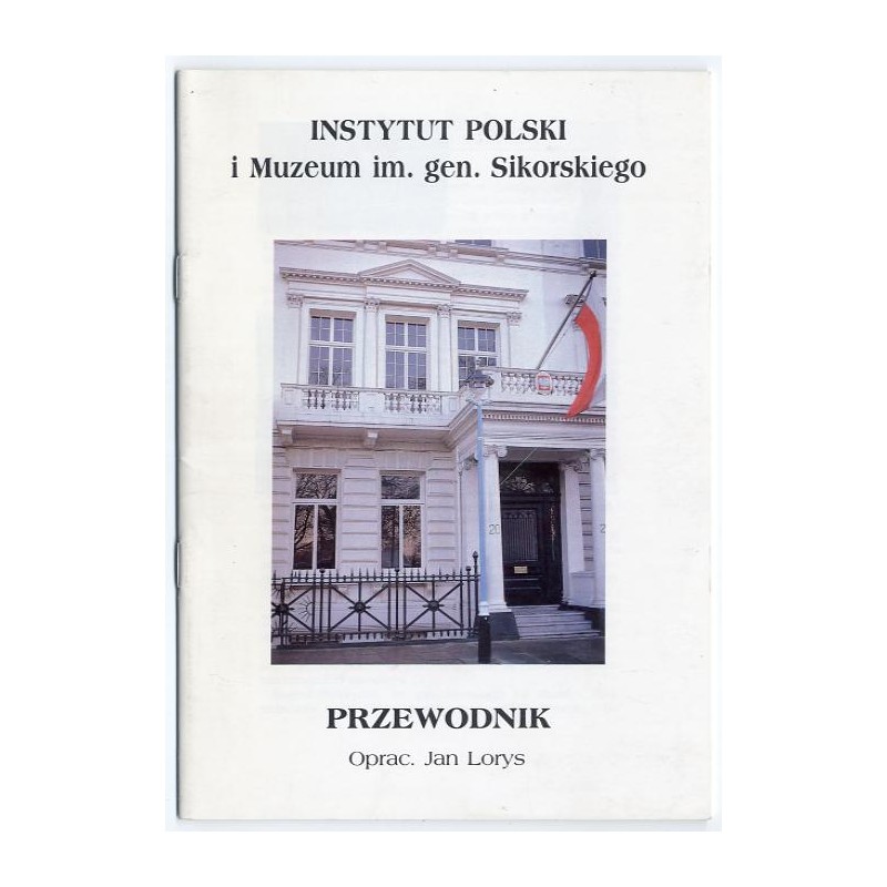 Instytut Polski i Muzeum im. gen. Sikorskiego. Przewodnik