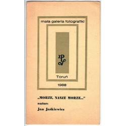 "Morze nasze morze..." - autor Jan Jaśkiewicz. Mała Galeria Fotografiki. Toruń 1988