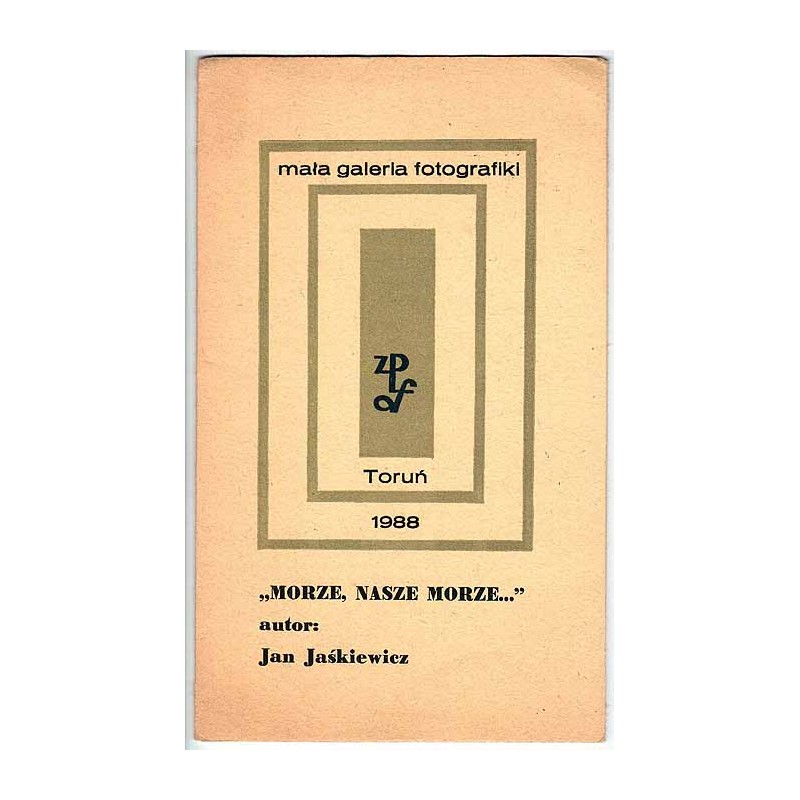 "Morze nasze morze..." - autor Jan Jaśkiewicz. Mała Galeria Fotografiki. Toruń 1988