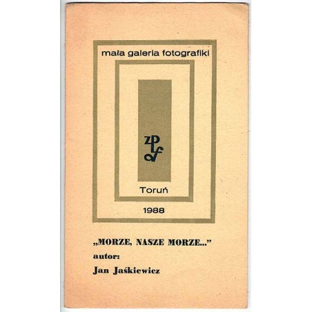 "Morze nasze morze..." - autor Jan Jaśkiewicz. Mała Galeria Fotografiki. Toruń 1988
