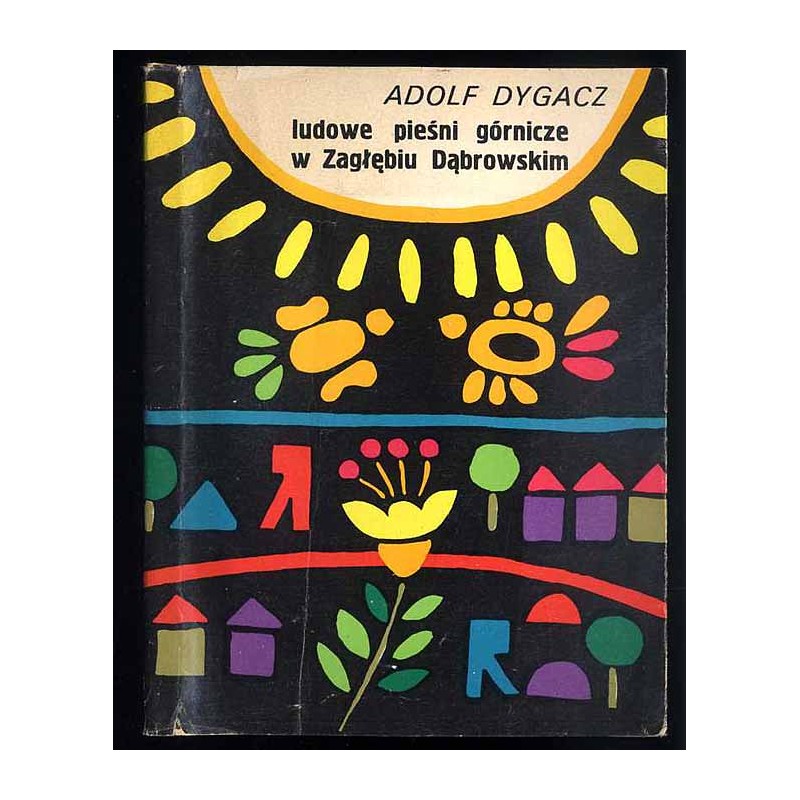 Ludowe pieśni górnicze w Zagłębiu Dąbrowskim. Studium folklorystyczne