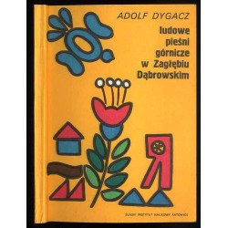 Ludowe pieśni górnicze w Zagłębiu Dąbrowskim. Studium folklorystyczne