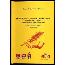 Pisarze, poeci, literaci, kronikarze Będzińskiego Oddziału Stowarzyszenia Autorów Polskich na 650-lecie miasta Będzina (1358-200
